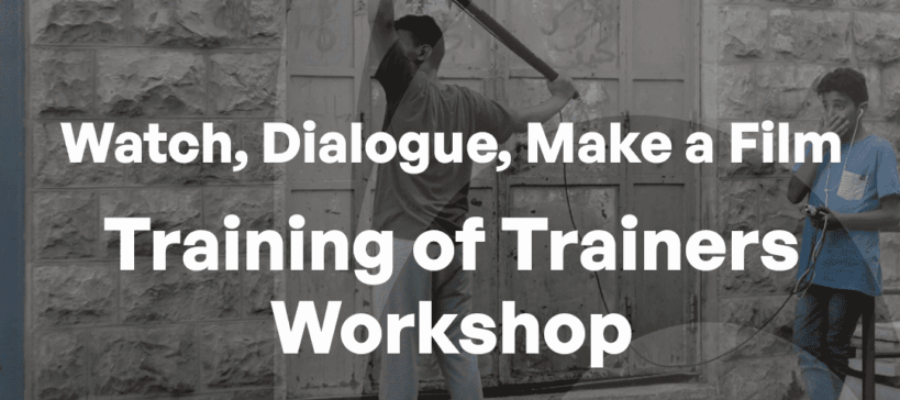 Train to Trainers Workshop ..The Next Generation: Watch, Dialogue, Make a Film